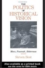 The Politics of Historical Vision Marx Foucault Habermas