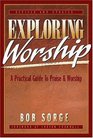 Exploring Worship A Practical Guide to Praise  Worship