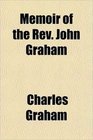 Memoir of the Rev John Graham