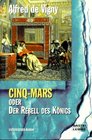 Cinq Mars oder Der Rebell des Knigs Historischer Roman