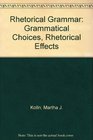 Rhetorical Grammar Grammatical Choices Rhetorical Effects