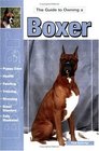 Guide to Owning a Boxer: Puppy Care, Health, Feeding, Training, Showing, Breed Standard (Re Dog Series)