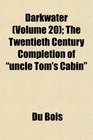 Darkwater  The Twentieth Century Completion of uncle Tom's Cabin