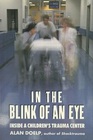 In the Blink of an Eye Inside a Children's Trauma Center