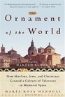 The Ornament of the World How Muslims Jews and Christians Created a Culture of Tolerance in Medieval Spain