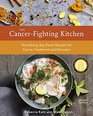 The CancerFighting Kitchen Second Edition Nourishing BigFlavor Recipes for Cancer Treatment and Recovery