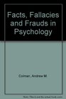 Facts Fallacies and Frauds in Psychology