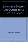 Living the Dream An Outline for a Life in Fiction