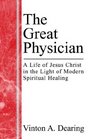 The Great Physician A Life of Jesus Christ in the Light of Modern Spiritual Healing Vol 2