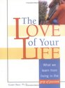 The Love of Your Life What We Learn from Living in the Grip of Passion