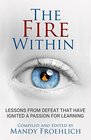 The Fire Within Lessons from defeat that have ignited a passion for learning