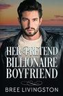 Her Pretend Billionaire Boyfriend A Clean Billionaire Romance Book One