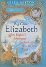 Big Chief Elizabeth How England's Adventurers Gambled and Won the New World