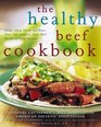 The Healthy Beef Cookbook Steaks Salads Stirfry and More  Over 130 Luscious Lean Beef Recipes for Every Occasion