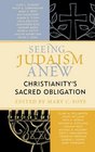 Seeing Judaism Anew Christianity's Sacred Obligation
