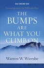 The Bumps Are What You Climb On Encouragement for Difficult Days