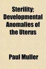 Sterility Developmental Anomalies of the Uterus