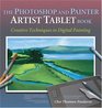 The Photoshop and Painter Artist Tablet Book  Creative Techniques in Digital Painting