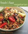 Fresh  Fast Vegetarian Recipes That Make a Meal