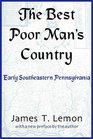 The Best Poor Man's Country Early Southeastern Pennsylvania