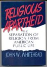 Religious Apartheid The Separation of Religion from American Public Life