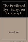 The Privileged Eye Essays on Photography