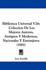 Biblioteca Universal V26 Coleccion De Los Mejores Autores Antiguos Y Modernos Nacionales Y Extranjeros