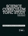 Science Curriculum Topic Study  Bridging the Gap Between Standards and Practice