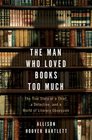 The Man Who Loved Books Too Much The True Story of a Thief a Detective and a World of Literary Obsession