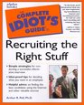 Complete Idiot's Guide to Recruiting the Right Stuff