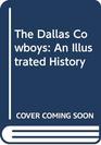 The Dallas Cowboys An Illustrated History