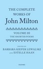 The Complete Works of John Milton Volume III The Shorter Poems
