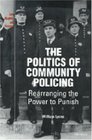 The Politics of Community Policing  Rearranging the Power to Punish