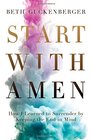 Start with Amen How I Learned to Surrender by Keeping the End in Mind