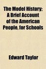 The Model History A Brief Account of the American People for Schools