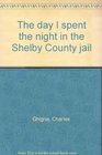 The day I spent the night in the Shelby County jail