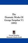 The Dramatic Works Of George Farquhar V1