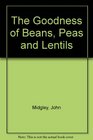 THE GOODNESS OF BEANS PEAS AND LENTILS