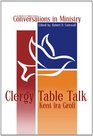Clergy Table Talk Eavesdropping on Ministry Issues in the 21st Century