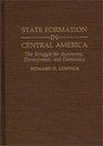 State Formation in Central America The Struggle for Autonomy Development and Democracy