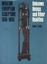 Modern European Sculpture 19181945 Unknown Beings and Other Realities Unknown Beings and Other Realities