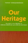 Our Heritage The Past in the Present of AfricanAmerican and African Existence