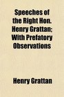 Speeches of the Right Hon Henry Grattan With Prefatory Observations