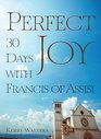 Perfect Joy 30 Days with Francis of Assisi