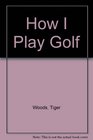 Tiger Woods How to Play Golf