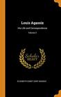Louis Agassiz His Life and Correspondence Volume 2