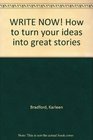Write Now How to turn your ideas into great stories