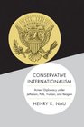 Conservative Internationalism Armed Diplomacy under Jefferson Polk Truman and Reagan