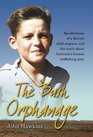 The Bush Orphanage Recollections of a British Child Migrant and the Truth about Australia's Human Trafficking Past