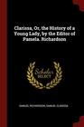 Clarissa Or the History of a Young Lady by the Editor of Pamela Richardson
